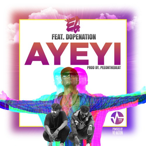 E.L ft. Dope Nation - Ayeyi (Prod. by Pee Gh)