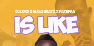 DJ Lord ft Patapaa & MOG Beatz - Is Like