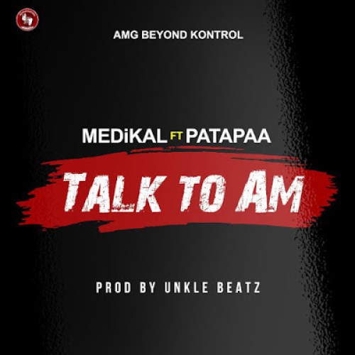 Medikal x Patapaa - Talk To Am
